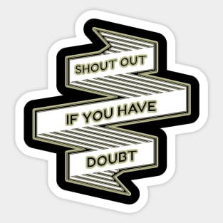 Shout out if you have doubt Sticker